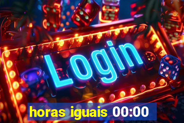 horas iguais 00:00